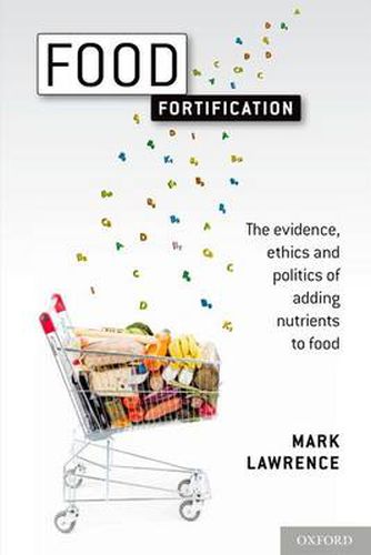 Cover image for Food Fortification: The evidence, ethics, and politics of adding nutrients to food