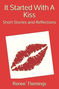 Cover image for It Started With A Kiss: Short Stories and Reflections
