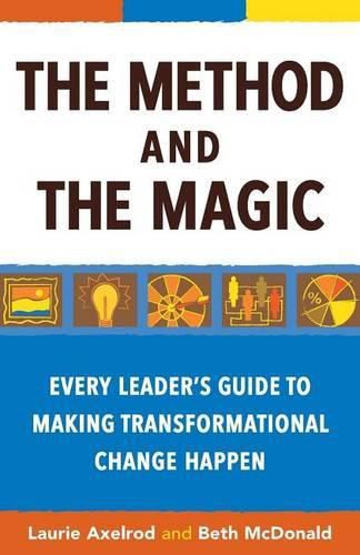 Cover image for The Method and the Magic: Every Leader's Guide to Making Transformational Change Happen