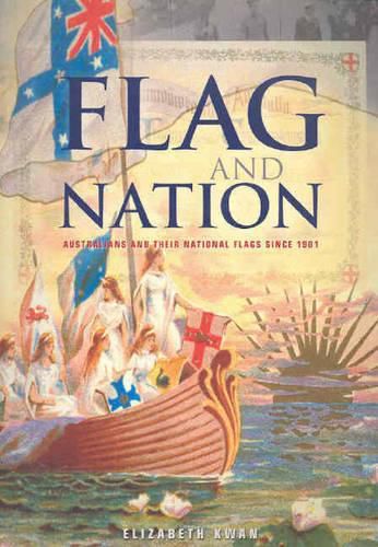 Cover image for Flag and Nation: Australians and Their National Flags Since 1901