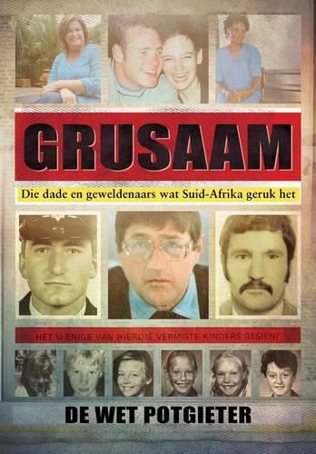 Grusaam: Die dade en geweldenaars wat Suid-Afrika geruk het