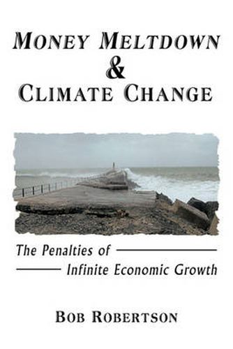 Cover image for Money Meltdown & Climate Change: The Penalties of Infinite Economic Growth