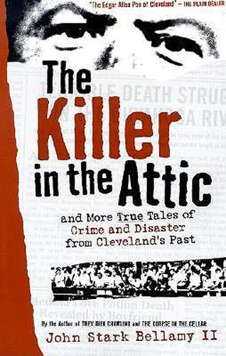 Cover image for The Killer in the Attic: And More Tales of Crime and Disaster from Cleveland's Past