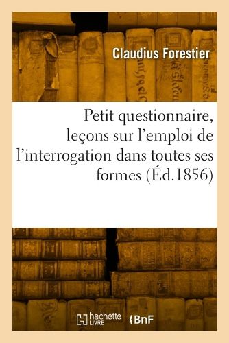 Cover image for Petit questionnaire, lecons sur l'emploi de l'interrogation dans toutes ses formes