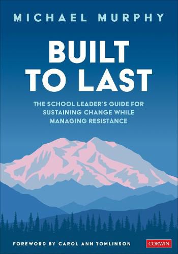 Cover image for Built to Last: The School Leader's Guide for Sustaining Change While Managing Resistance