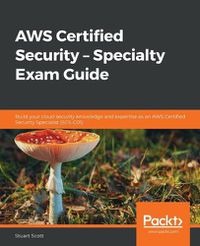 Cover image for AWS Certified Security - Specialty Exam Guide: Build your cloud security knowledge and expertise as an AWS Certified Security Specialist (SCS-C01)