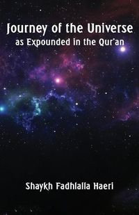 Cover image for Journey of the Universe as Expounded in the Qur'an