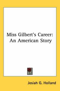 Cover image for Miss Gilbert's Career: An American Story