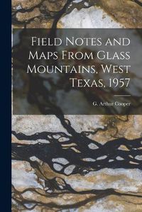 Cover image for Field Notes and Maps From Glass Mountains, West Texas, 1957