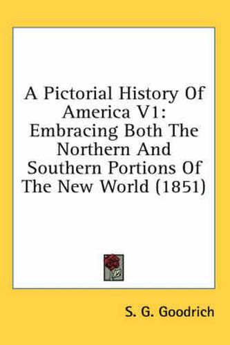 Cover image for A Pictorial History of America V1: Embracing Both the Northern and Southern Portions of the New World (1851)