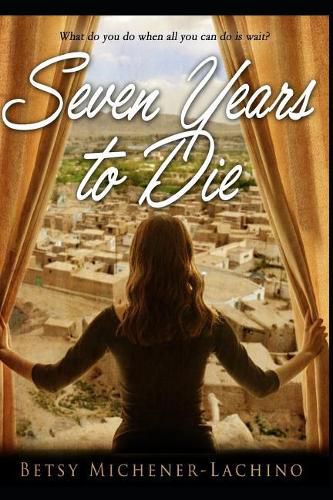 Cover image for Seven Years to Die: What Do You Do When All You Can Do Is Wait?