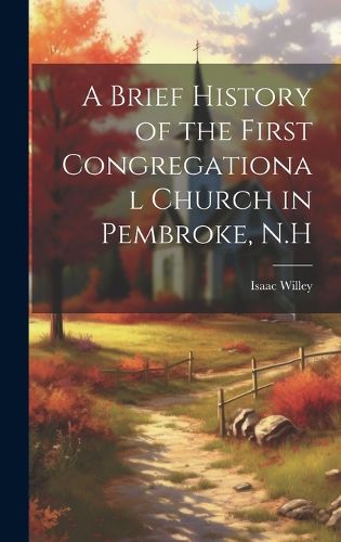 Cover image for A Brief History of the First Congregational Church in Pembroke, N.H