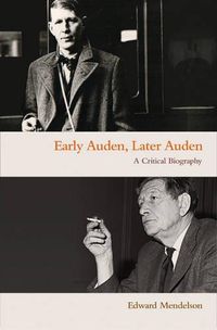 Cover image for Early Auden, Later Auden: A Critical Biography