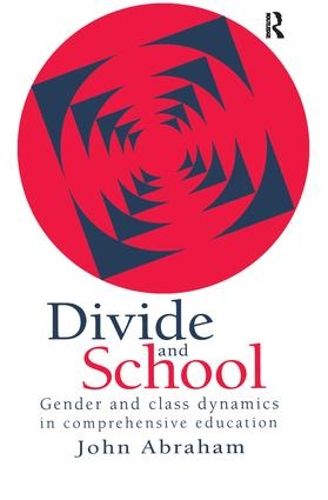 Cover image for Divide And School: Gender And Class Dynamics In Comprehensive Education