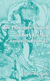 Cover image for How Plants Are Trained to Work for Man: Grafting and Budding