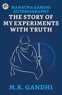 Cover image for Mahatma Gandhi Autobiography: The Story of My Experiments With Truth