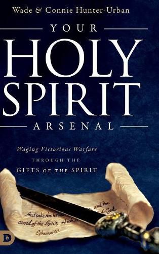 Cover image for Your Holy Spirit Arsenal: Waging Victorious Warfare Through the Gifts of the Spirit