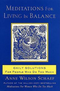 Cover image for Meditations for Living in Balance: Daily Solutions for People Who Do Too Much