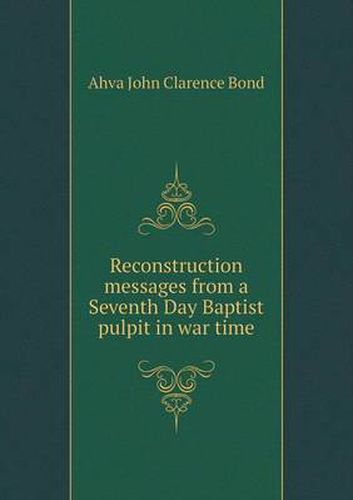 Cover image for Reconstruction messages from a Seventh Day Baptist pulpit in war time