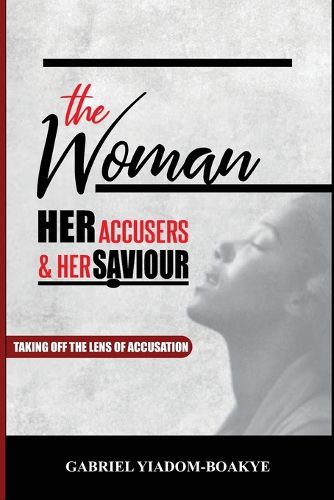 Cover image for The Woman, Her Accusers, and Her Savior