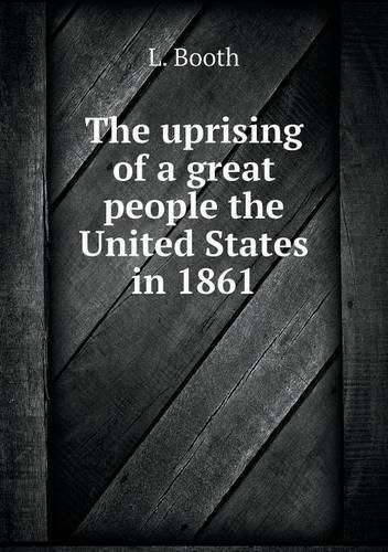 Cover image for The uprising of a great people the United States in 1861