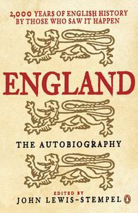 Cover image for England: The Autobiography: 2,000 Years of English History by Those Who Saw it Happen