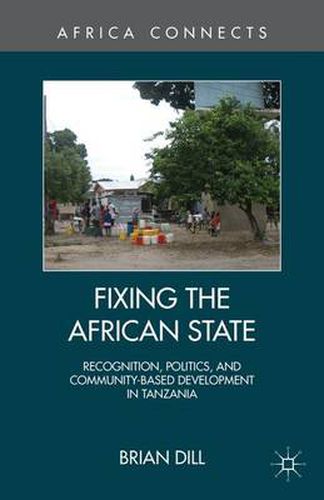 Cover image for Fixing the African State: Recognition, Politics, and Community-Based Development in Tanzania