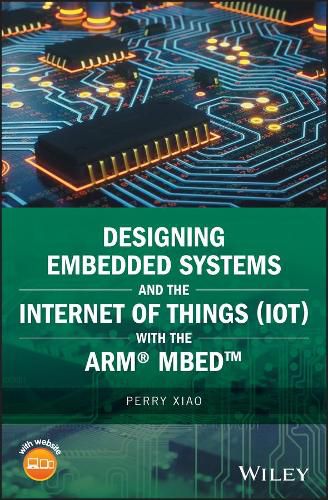 Cover image for Designing Embedded Systems and the Internet of Things (IoT) with the Arm (R) Mbed