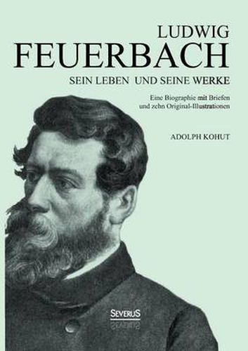 Cover image for Ludwig Feuerbach: Sein Leben und seine Werke: Eine Biographie mit Briefen und zehn Original-Illustrationen