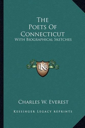 Cover image for The Poets of Connecticut the Poets of Connecticut: With Biographical Sketches with Biographical Sketches