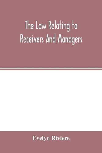 Cover image for The law relating to receivers and managers