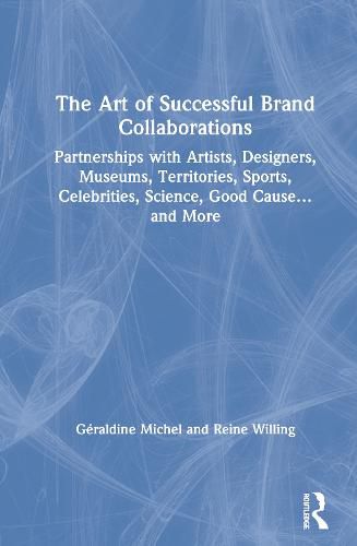 Cover image for The Art of Successful Brand Collaborations: Partnerships with Artists, Designers, Museums, Territories, Sports, Celebrities, Science, Good Cause...and More