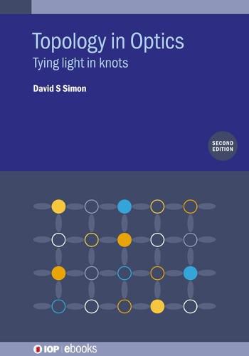 Cover image for Topology in Optics (Second Edition): Tying light in knots