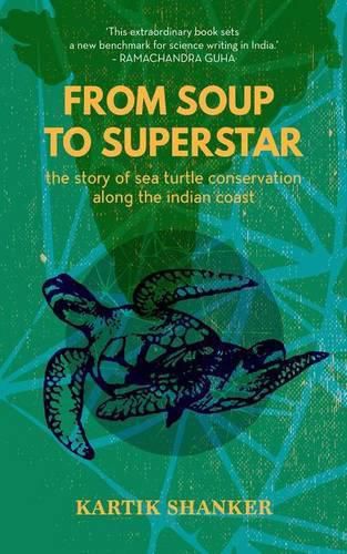 Cover image for From Soup to Superstar: The Story of Sea Turtle Conservation along the Indian Coast