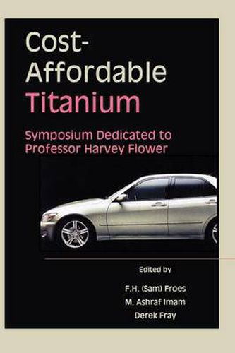 Cost-Affordable Titanium: Symposium Dedicated to Professor Harvey Flower