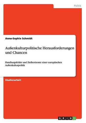 Cover image for Aussenkulturpolitische Herausforderungen und Chancen: Handlungsfelder und Zielhorizonte einer europaischen Aussenkulturpolitik