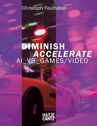 Cover image for Christoph Faulhaber (bilingual edition): Diminish Accelerate: AI_VR_Games / Video