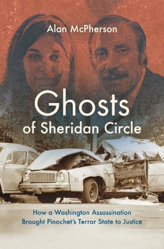 Cover image for Ghosts of Sheridan Circle: How a Washington Assassination Brought Pinochet's Terror State to Justice