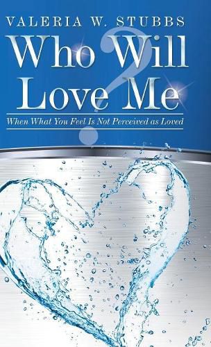 Cover image for Who Will Love Me?: When What You Feel Is Not Perceived as Loved