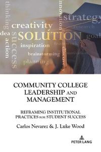 Cover image for Community College Leadership and Management: Reframing Institutional Practices for Student Success