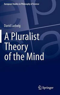 Cover image for A Pluralist Theory of the Mind