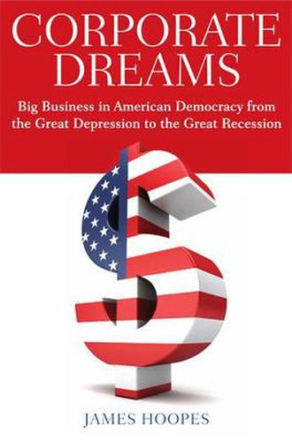 Cover image for Corporate Dreams: Big Business in American Democracy from the Great Depression to the Great Recession