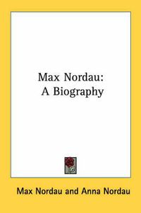 Cover image for Max Nordau: A Biography