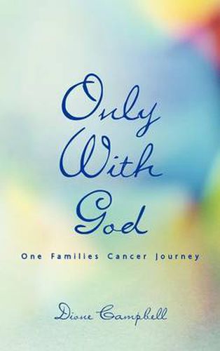 Cover image for Only With God: One Families Cancer Journey