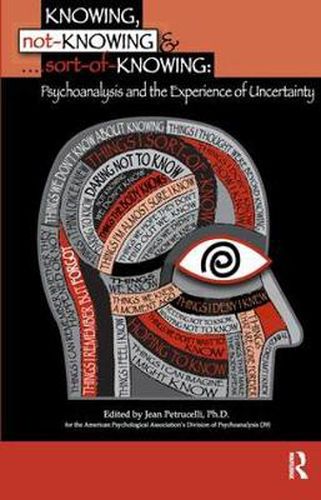 Cover image for Knowing, Not-Knowing and Sort-of-Knowing: Psychoanalysis and the Experience of Uncertainty