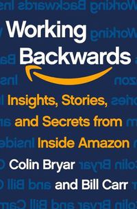 Cover image for Working Backwards: Insights, Stories, and Secrets from Inside Amazon