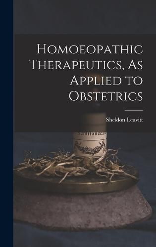 Cover image for Homoeopathic Therapeutics, As Applied to Obstetrics