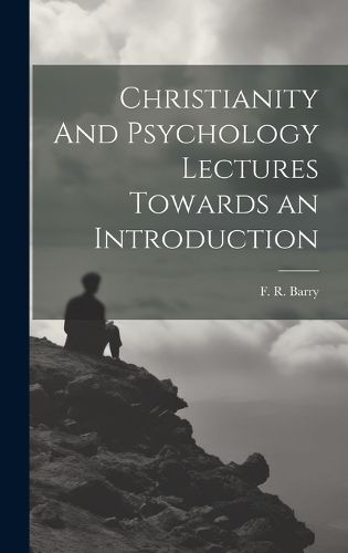 Cover image for Christianity And Psychology Lectures Towards an Introduction