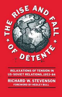 Cover image for The Rise and Fall of Detente: Relaxations of Tension in US-Soviet Relations 1953-84