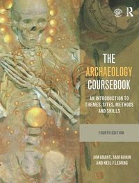 Cover image for The Archaeology Coursebook: An Introduction to Themes, Sites, Methods and Skills